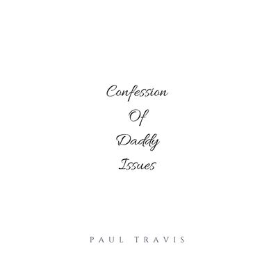 Paul Travis Confession Of Daddy Issues